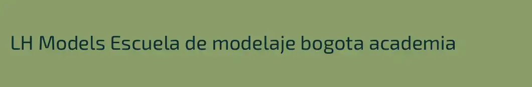 LH Models Escuela de modelaje bogota academia 